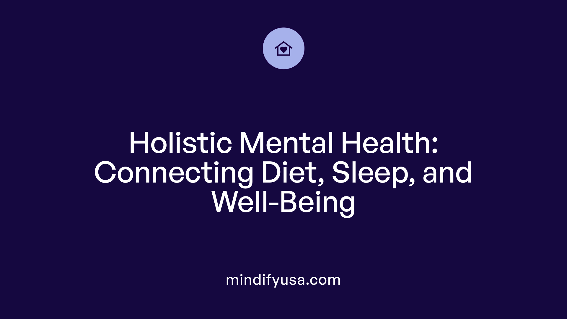 Holistic Mental Health: Connecting Diet, Sleep, and Well-Being