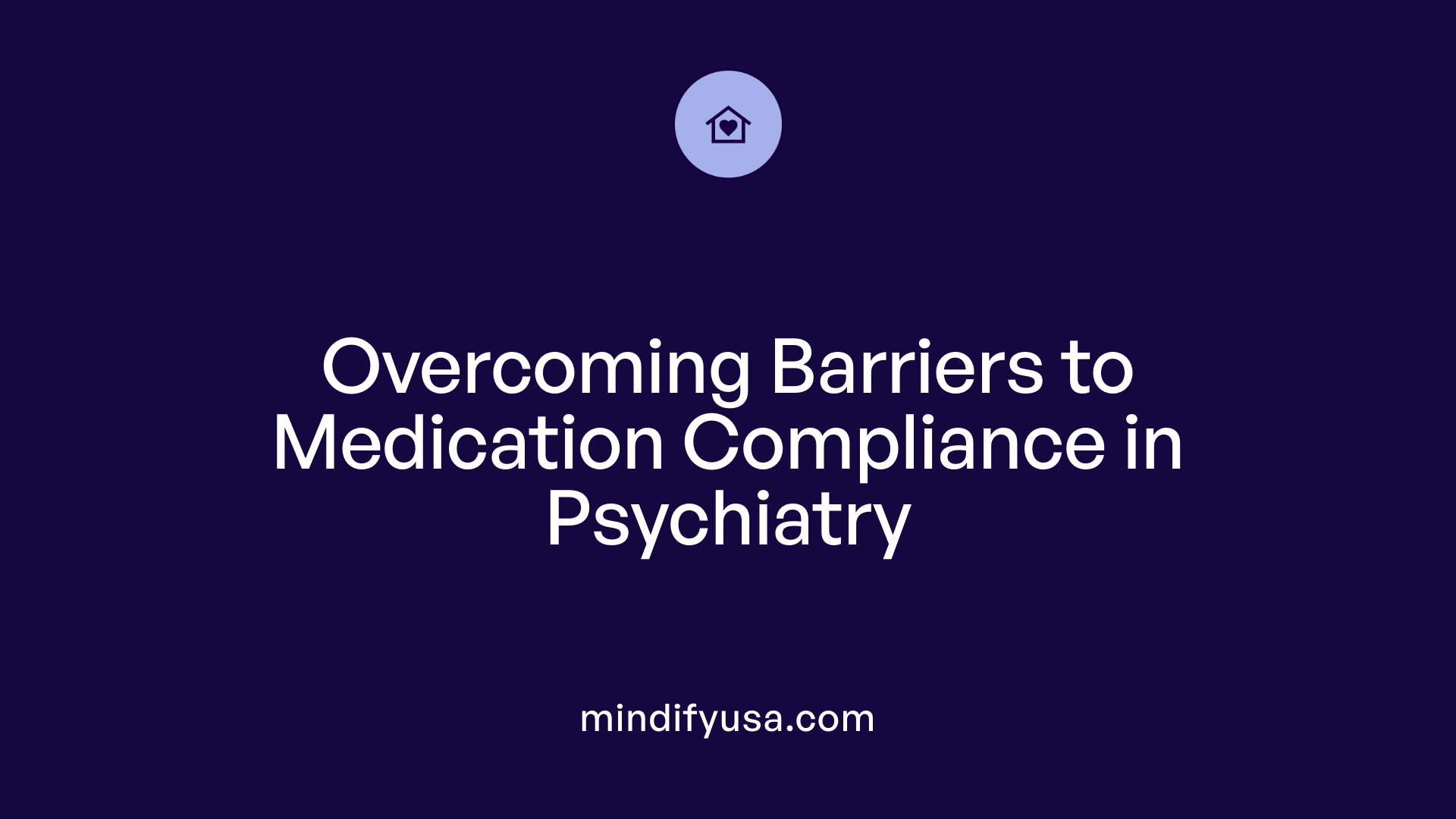 Overcoming Barriers to Medication Compliance in Psychiatry