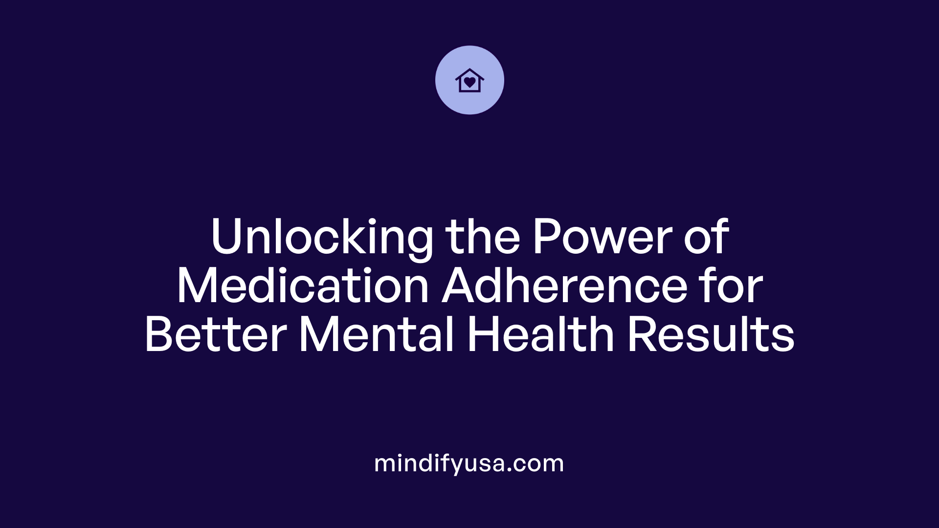 Unlocking the Power of Medication Adherence for Better Mental Health Results