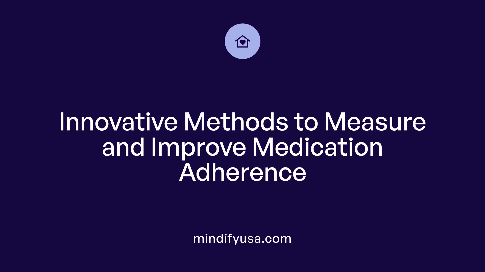 Innovative Methods to Measure and Improve Medication Adherence