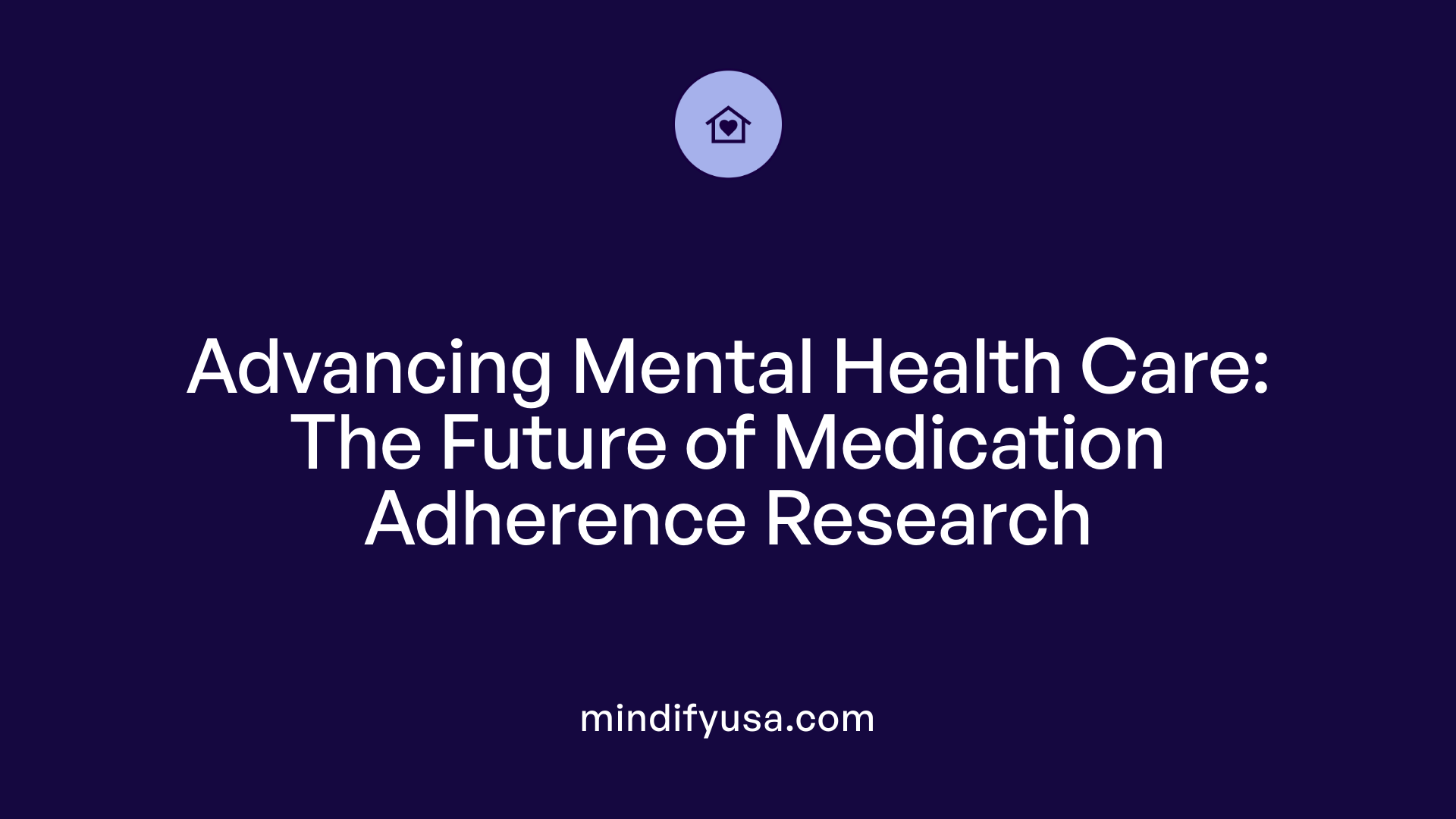 Advancing Mental Health Care: The Future of Medication Adherence Research