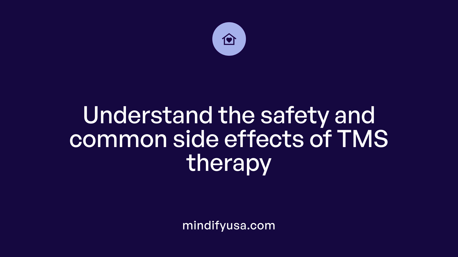 Understand the safety and common side effects of TMS therapy