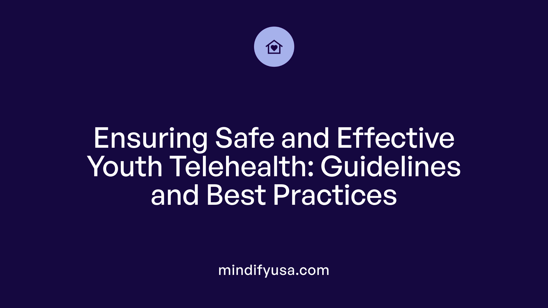 Ensuring Safe and Effective Youth Telehealth: Guidelines and Best Practices
