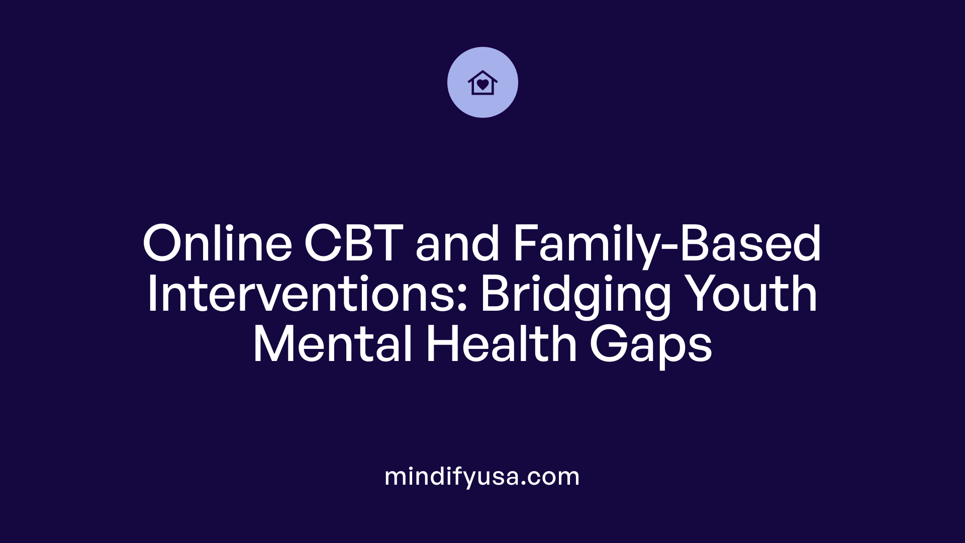 Online CBT and Family-Based Interventions: Bridging Youth Mental Health Gaps