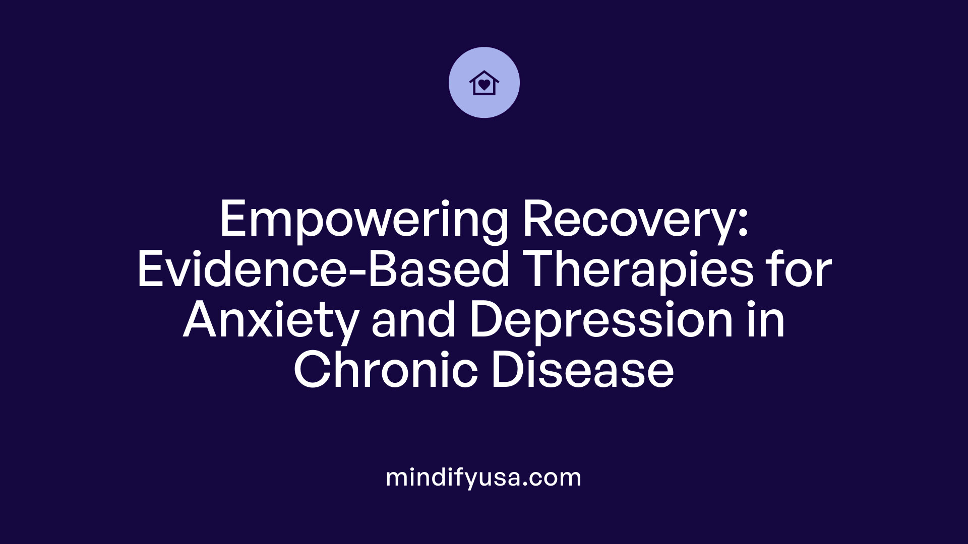 Empowering Recovery: Evidence-Based Therapies for Anxiety and Depression in Chronic Disease