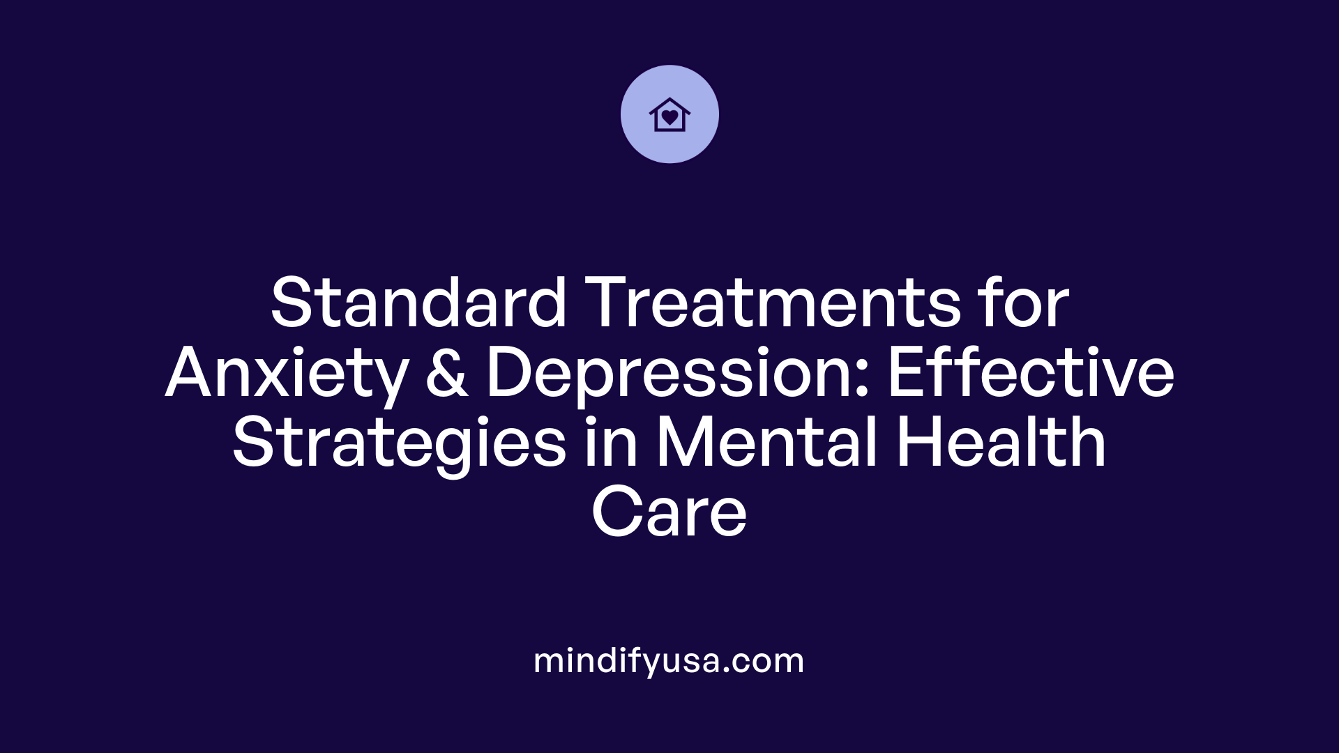 Standard Treatments for Anxiety &amp; Depression: Effective Strategies in Mental Health Care