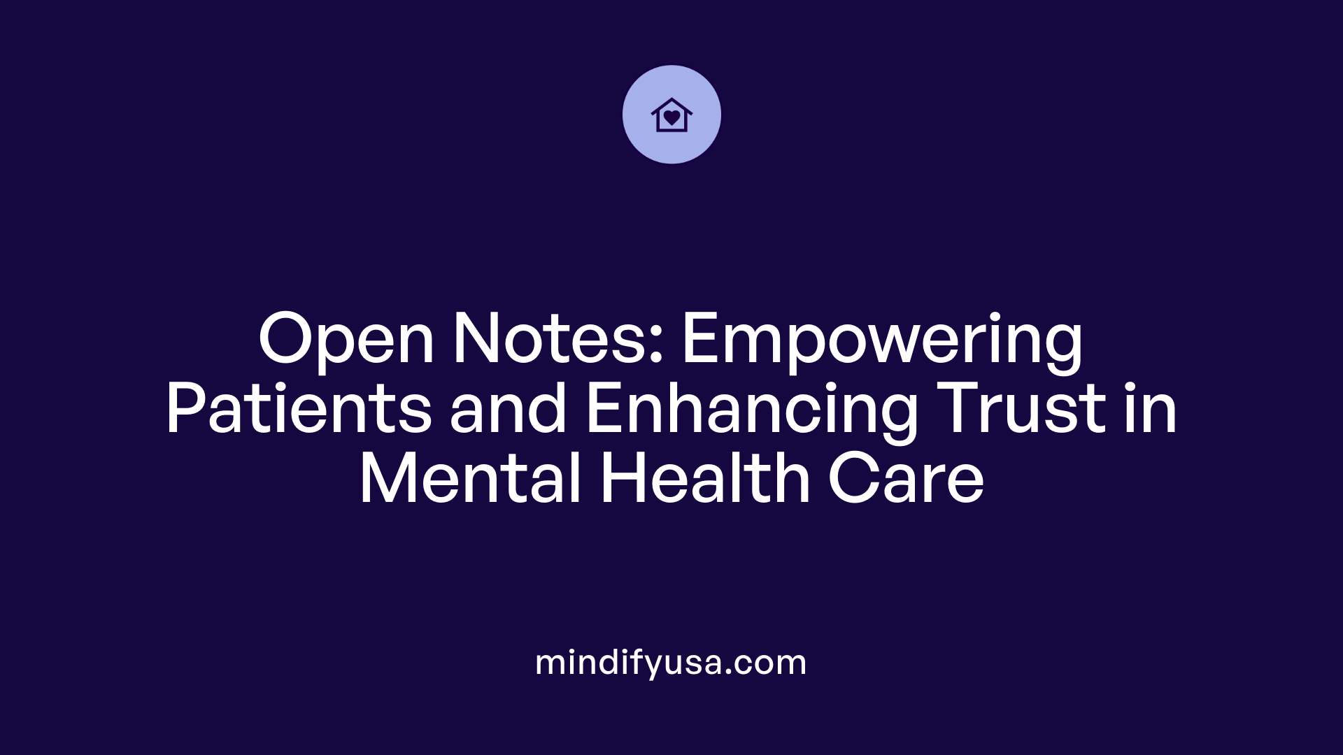 Open Notes: Empowering Patients and Enhancing Trust in Mental Health Care