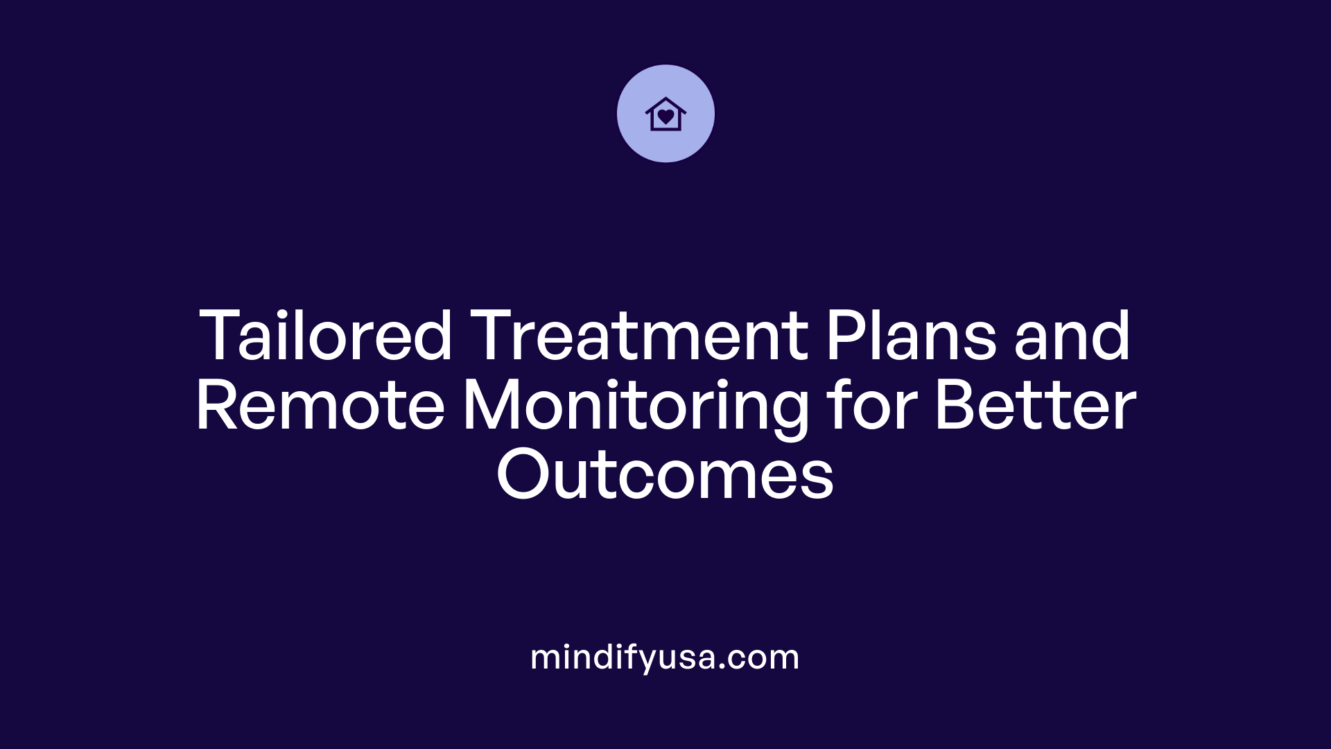 Tailored Treatment Plans and Remote Monitoring for Better Outcomes