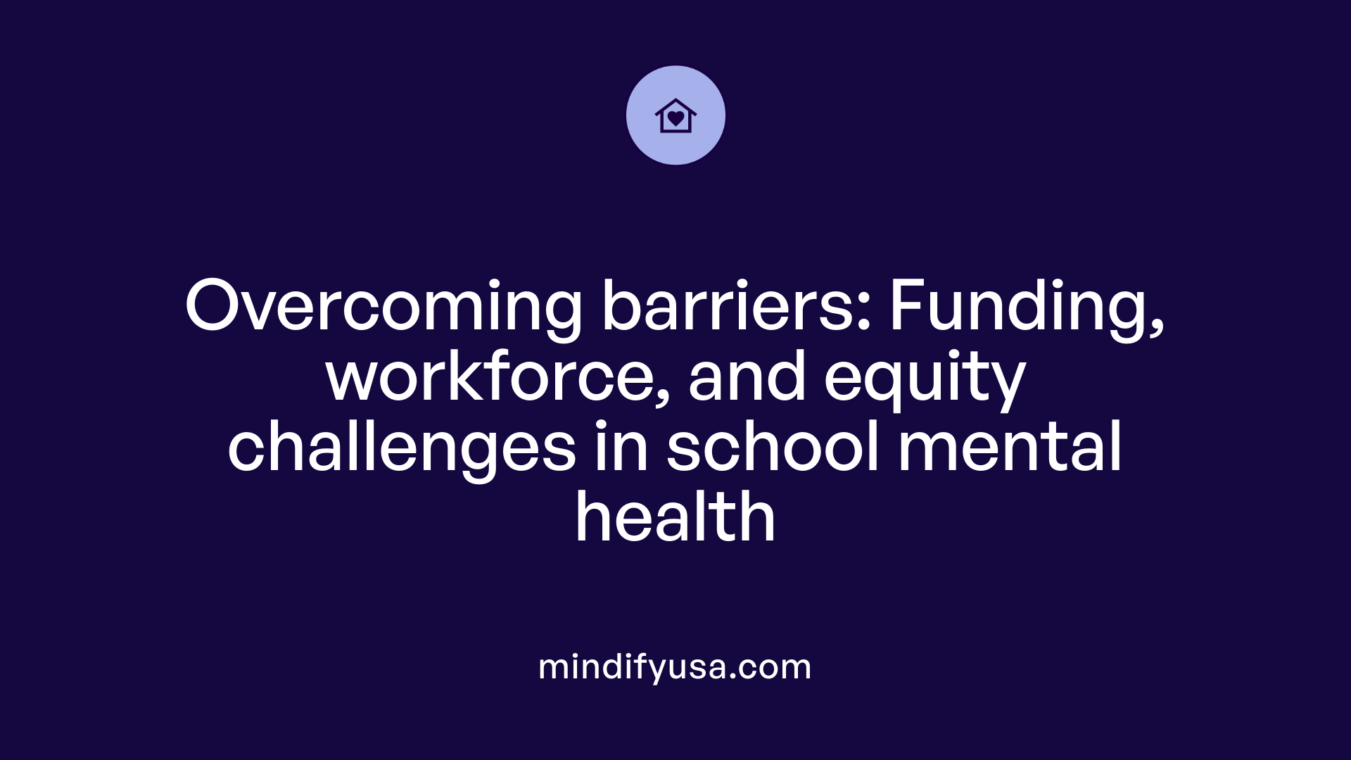 Overcoming barriers: Funding, workforce, and equity challenges in school mental health