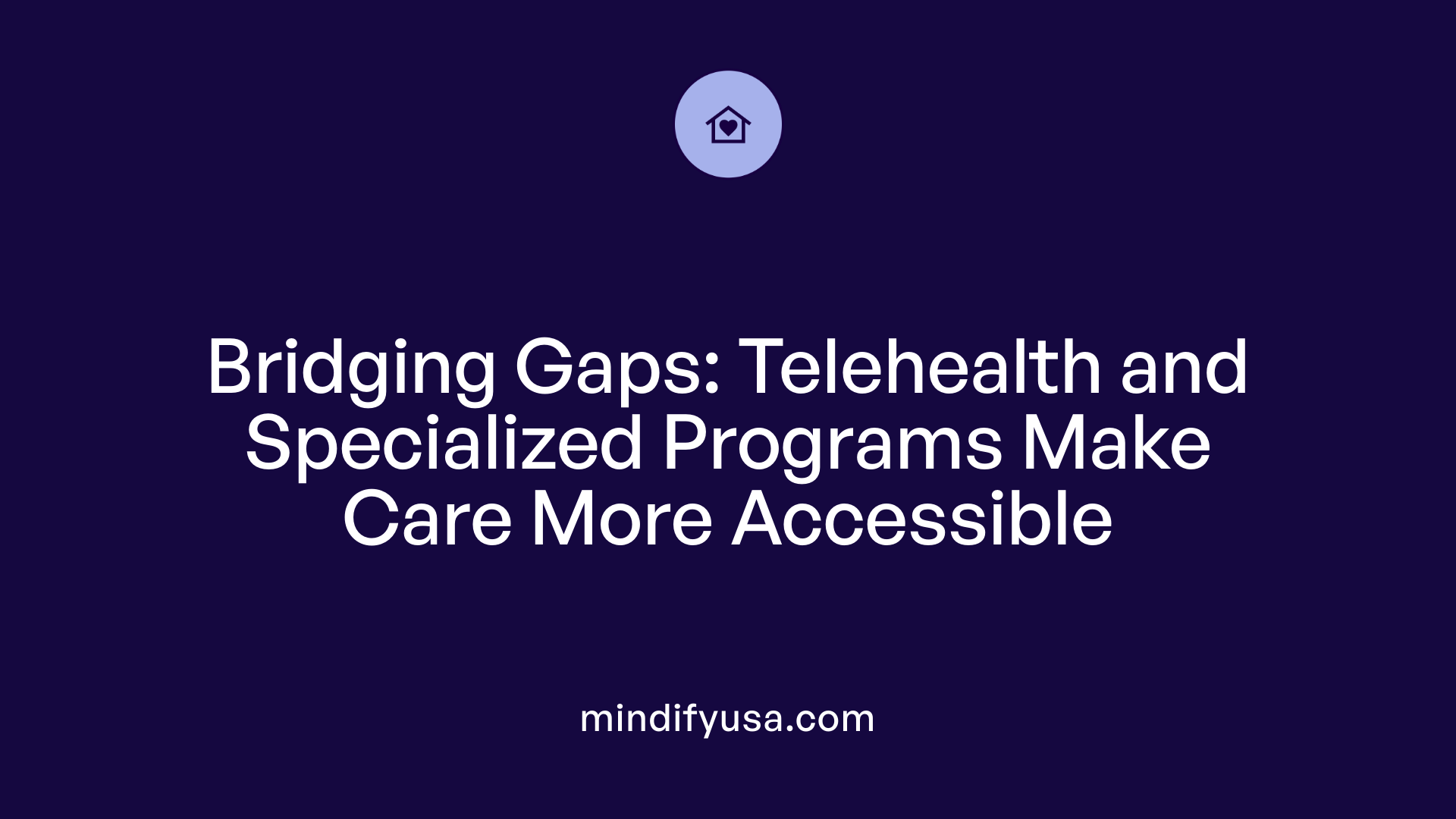 Bridging Gaps: Telehealth and Specialized Programs Make Care More Accessible