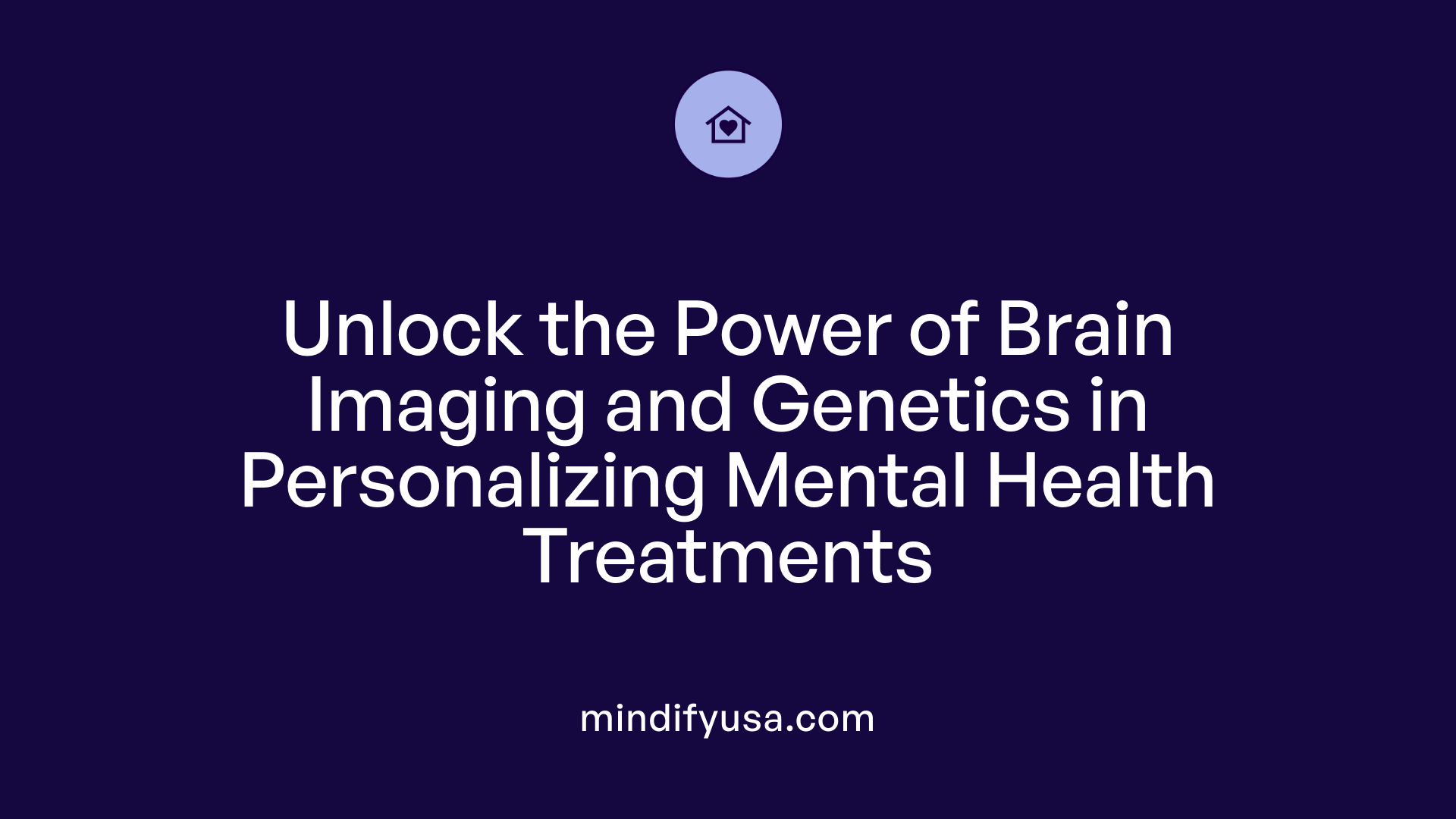 Unlock the Power of Brain Imaging and Genetics in Personalizing Mental Health Treatments