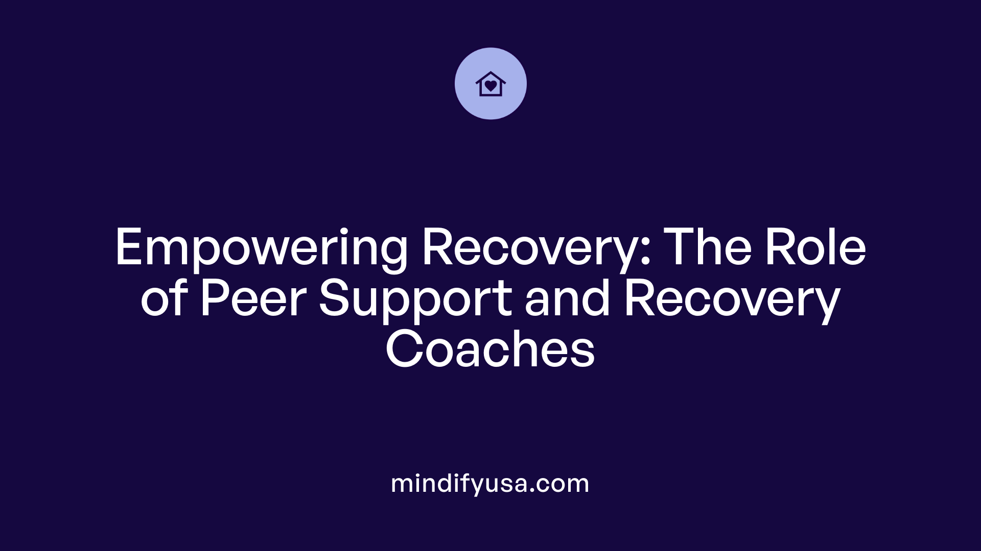 Empowering Recovery: The Role of Peer Support and Recovery Coaches
