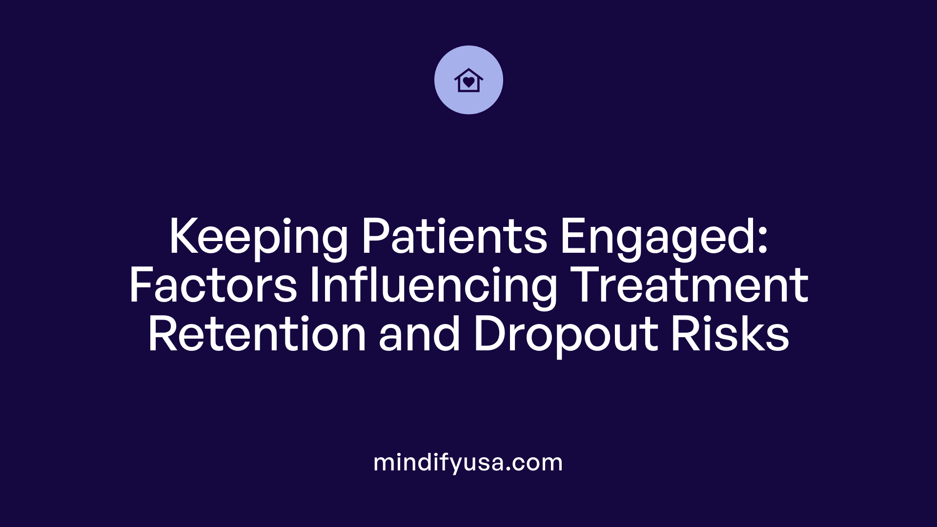 Keeping Patients Engaged: Factors Influencing Treatment Retention and Dropout Risks
