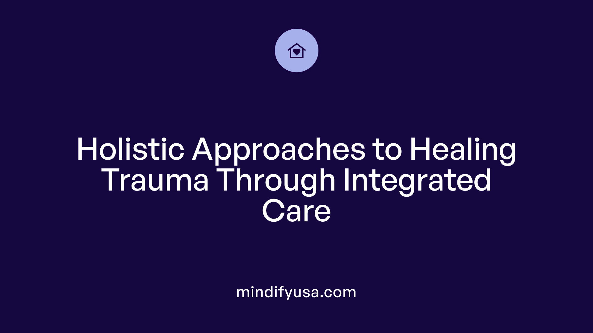 Holistic Approaches to Healing Trauma Through Integrated Care