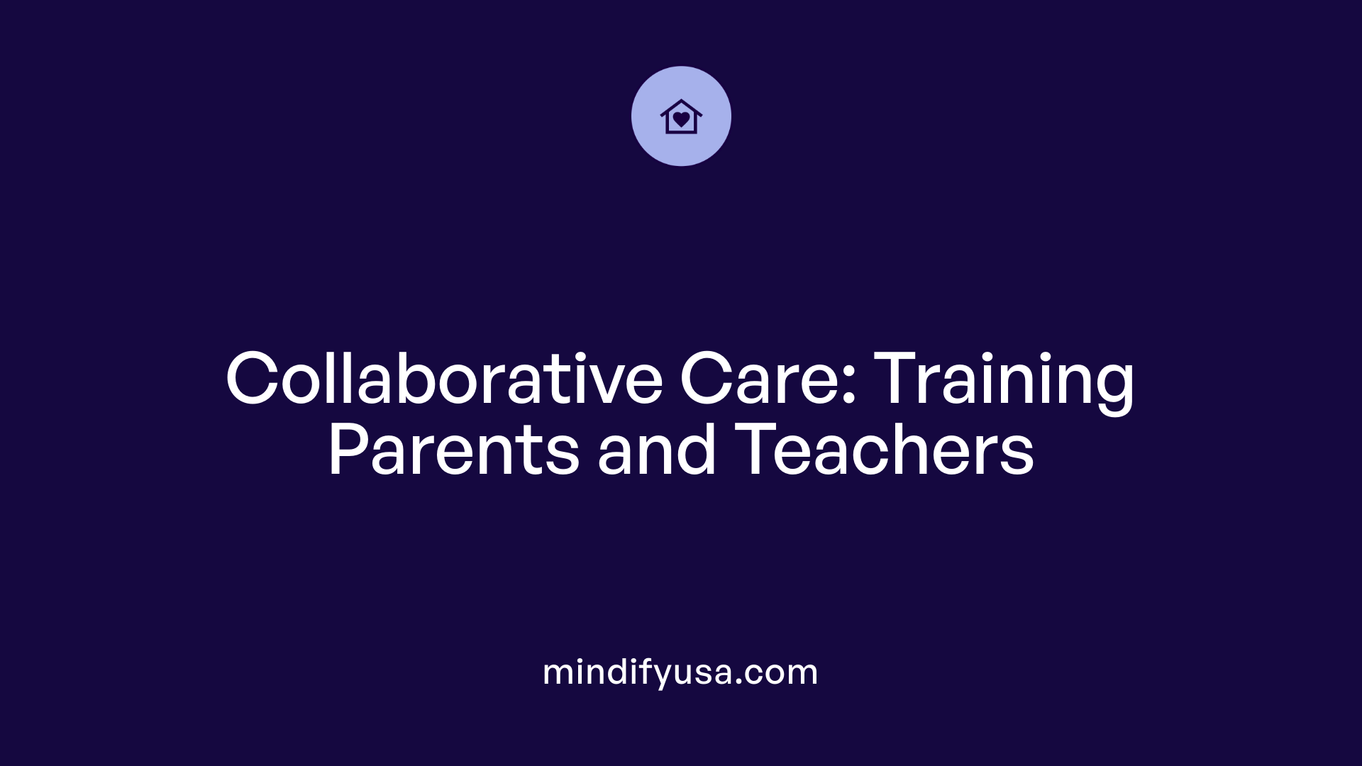 Collaborative Care: Training Parents and Teachers