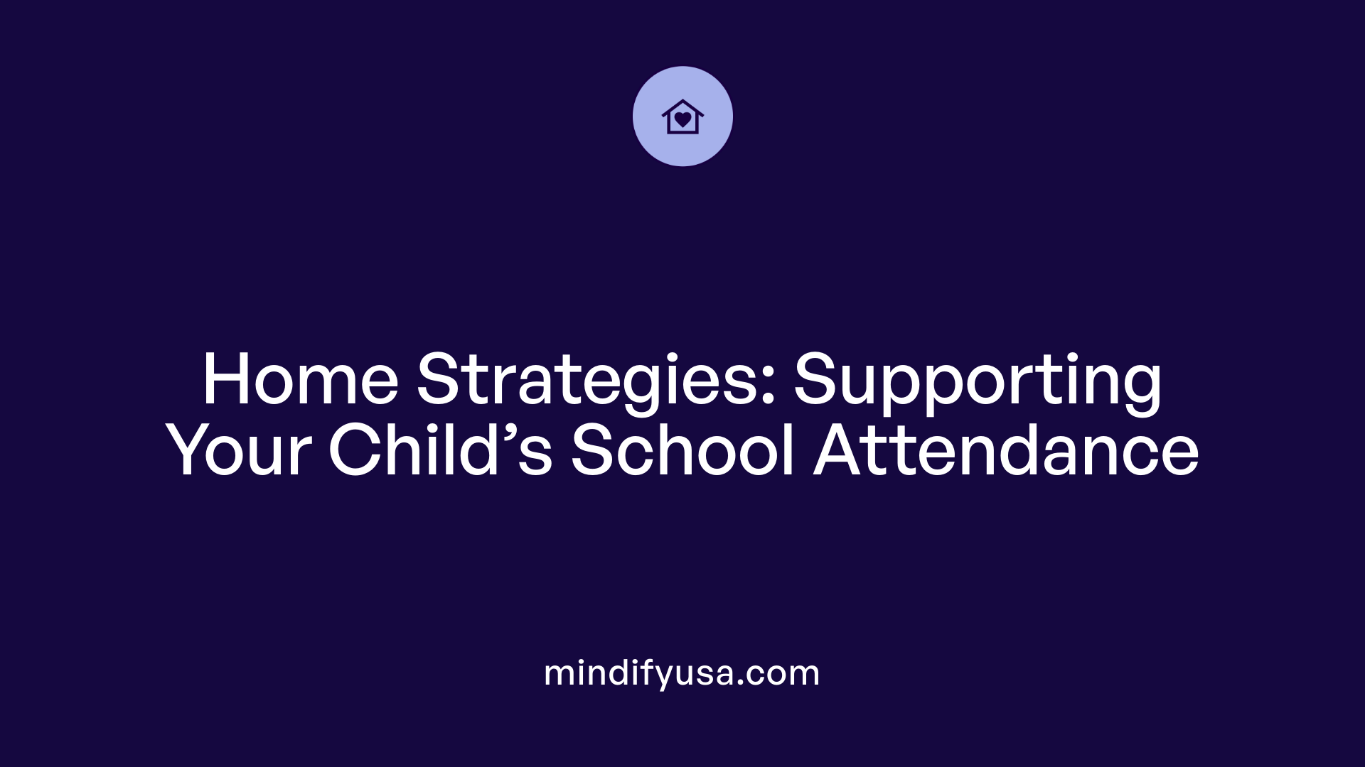Home Strategies: Supporting Your Child’s School Attendance