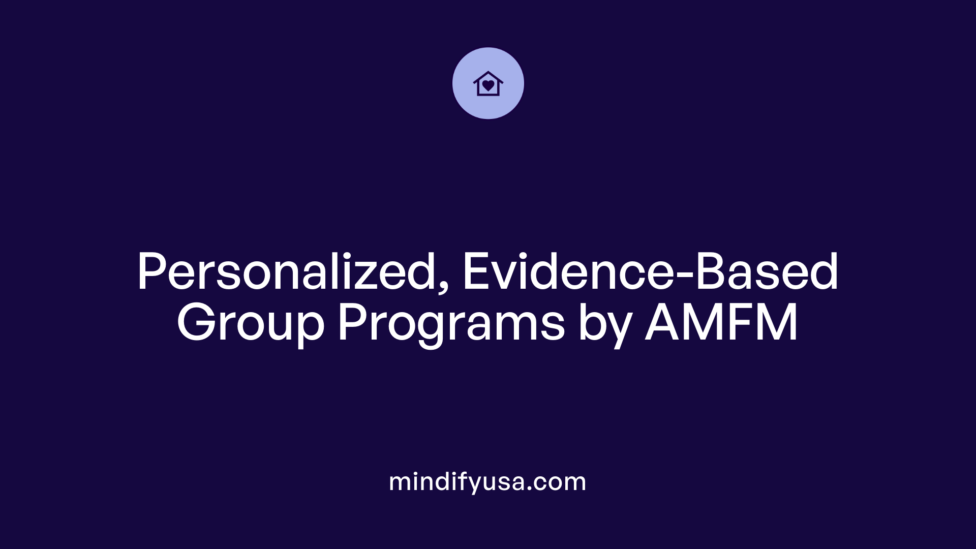 Personalized, Evidence-Based Group Programs by AMFM
