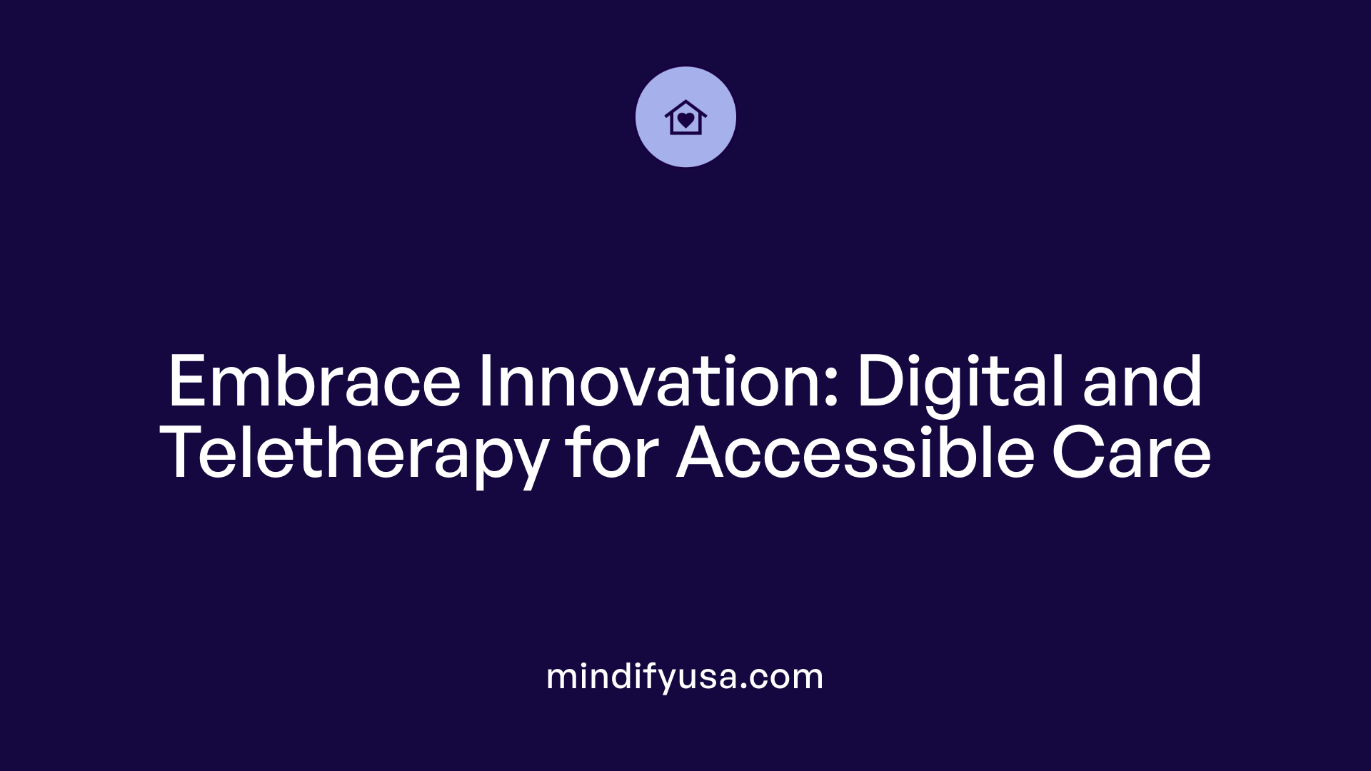 Embrace Innovation: Digital and Teletherapy for Accessible Care