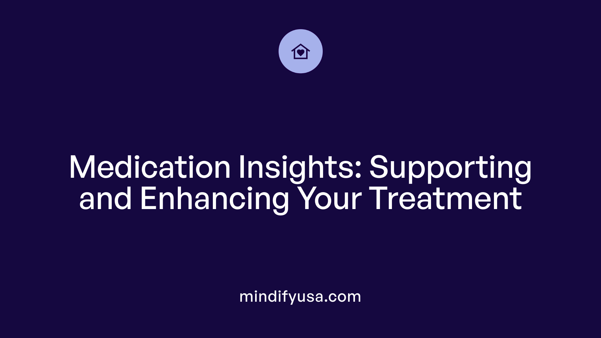 Medication Insights: Supporting and Enhancing Your Treatment