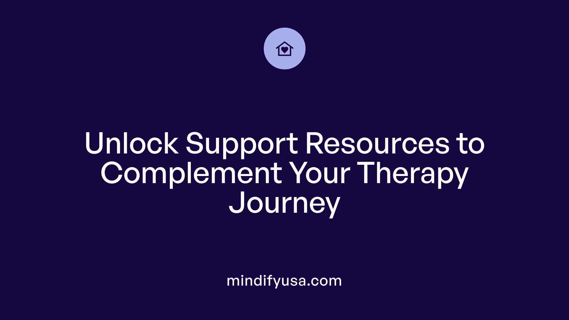 Unlock Support Resources to Complement Your Therapy Journey