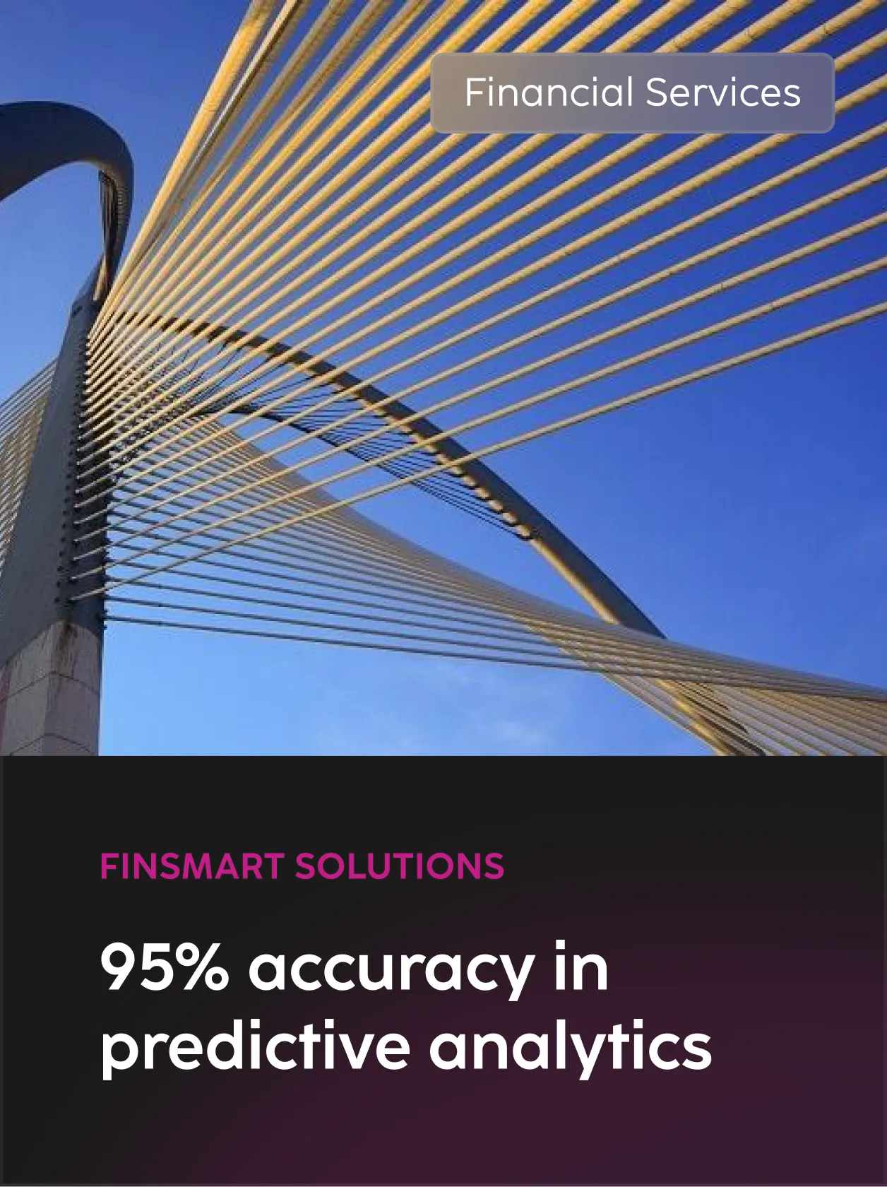 Modern cable-stayed bridge with yellow cables and blue sky, overlay text states: 'Financial Services' and 'Finsmart Solutions 95% accuracy in predictive analytics'.