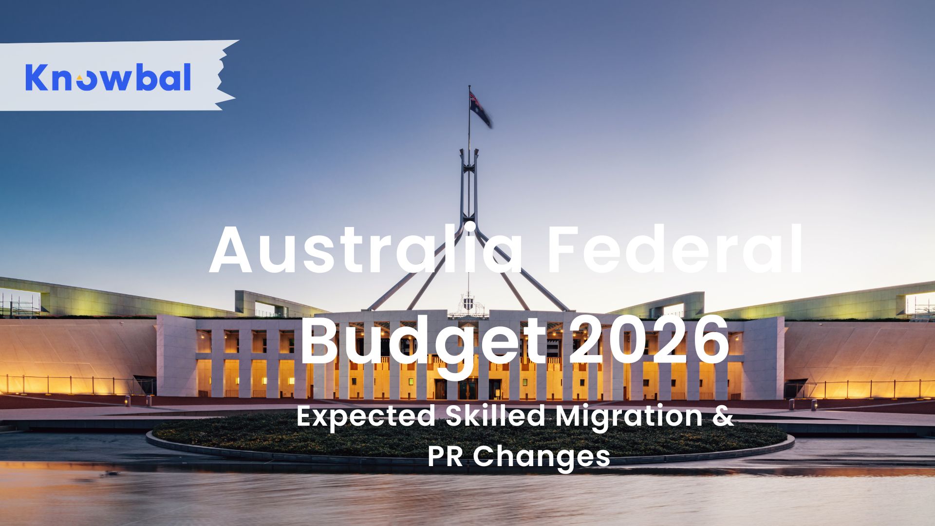 Australia Federal Budget 2026: Expected Skilled Migration & PR Changes