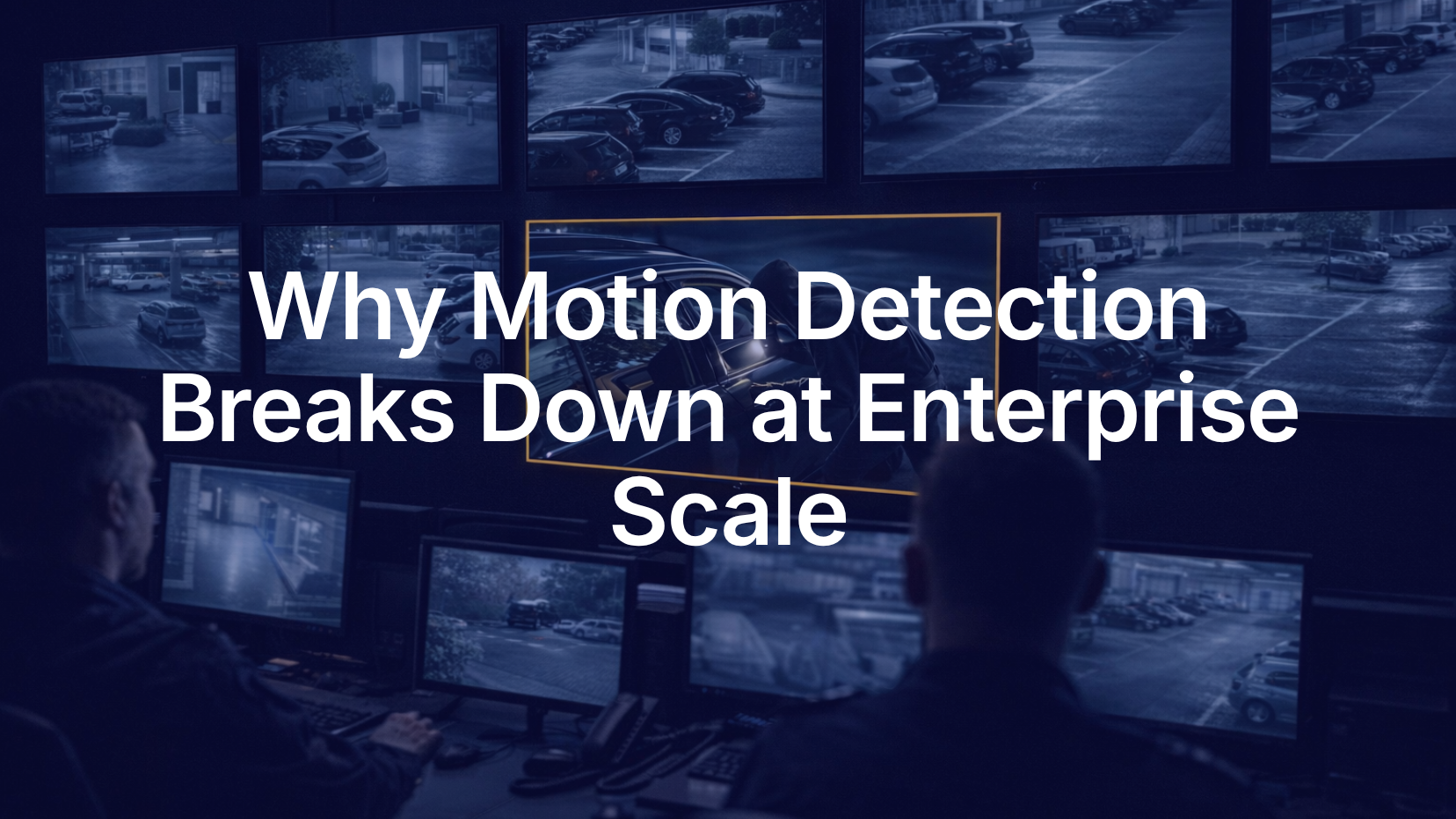 Motion detection can't distinguish threats from noise at enterprise scale. See why behavioral intelligence is the foundation security teams need.