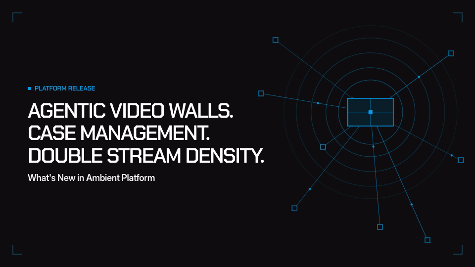 The Ambient Platform adds an AI agent for every camera, a Case Management workflow for connected incidents, and up to 2x camera density.