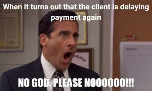 When it turns out that the client is delaying the payment again