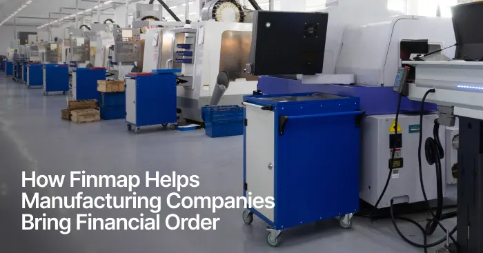 How Finmap Helps Manufacturing Companies Bring Financial Order