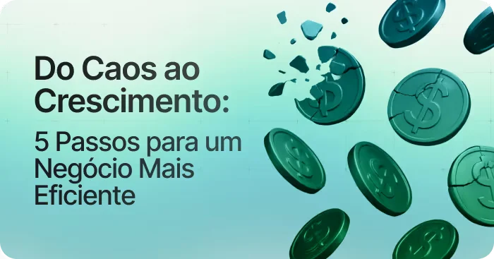 5 passos para um negócio mais eficiente