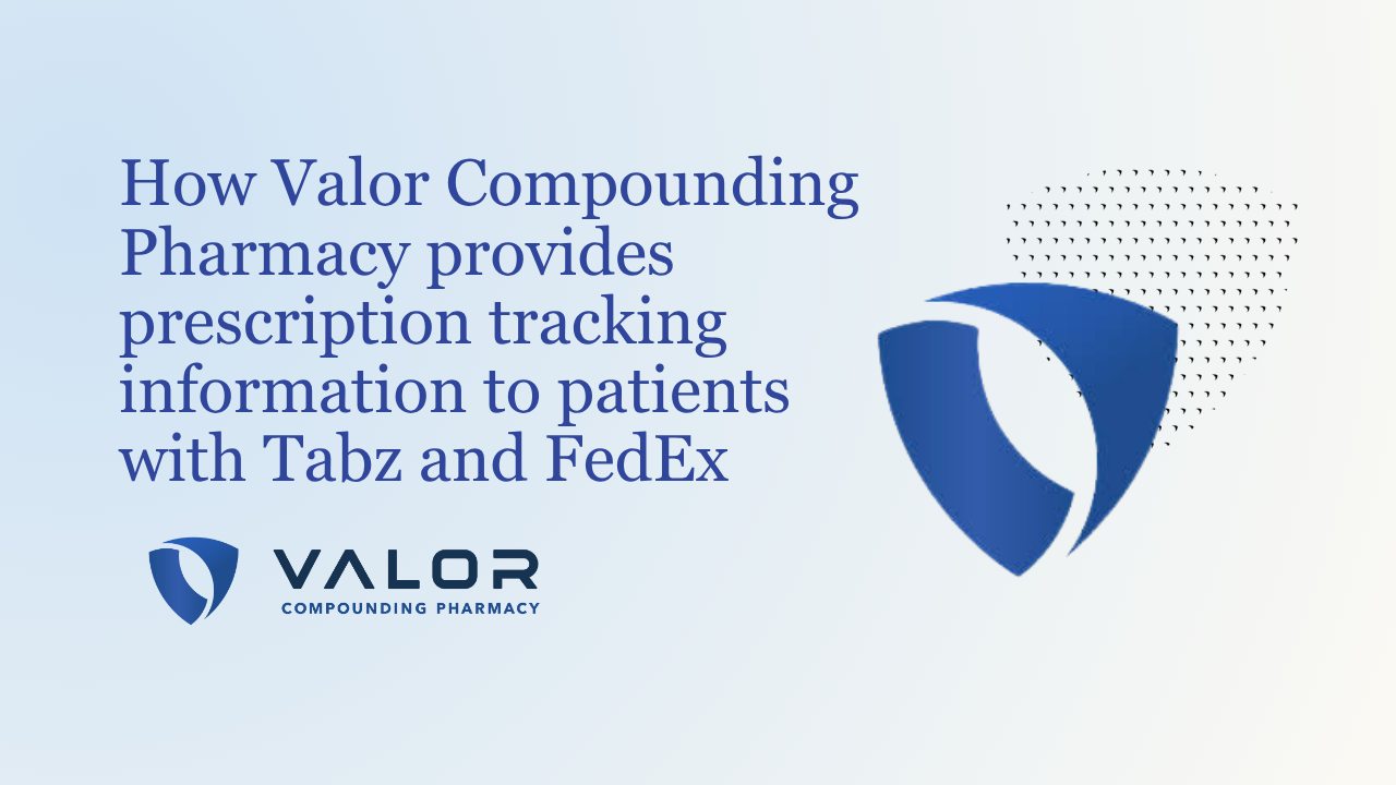 Pop-up text saying "How Valor Compounding Pharmacy provides prescription tracking information to patients with Tabz and FedEx"