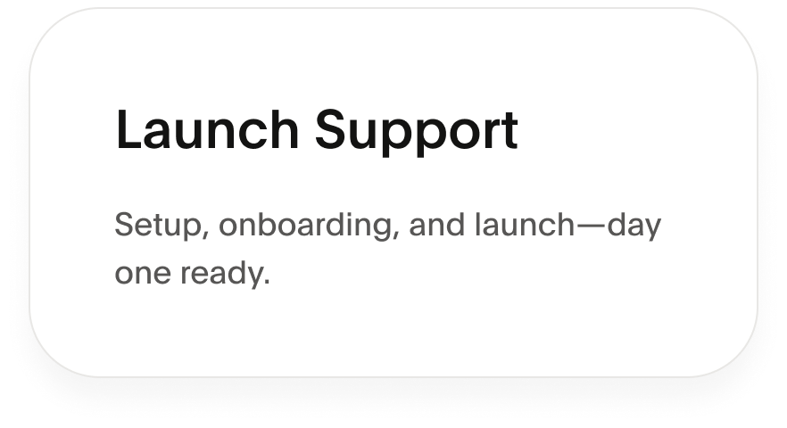 Info card reading 'launch support. setup, onboarding, and launch - day one ready.