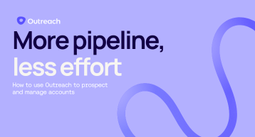 How reps can deliver more pipeline with less effort using Outreach