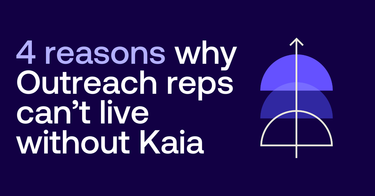 4 reasons why Outreach reps can't live without Kaia