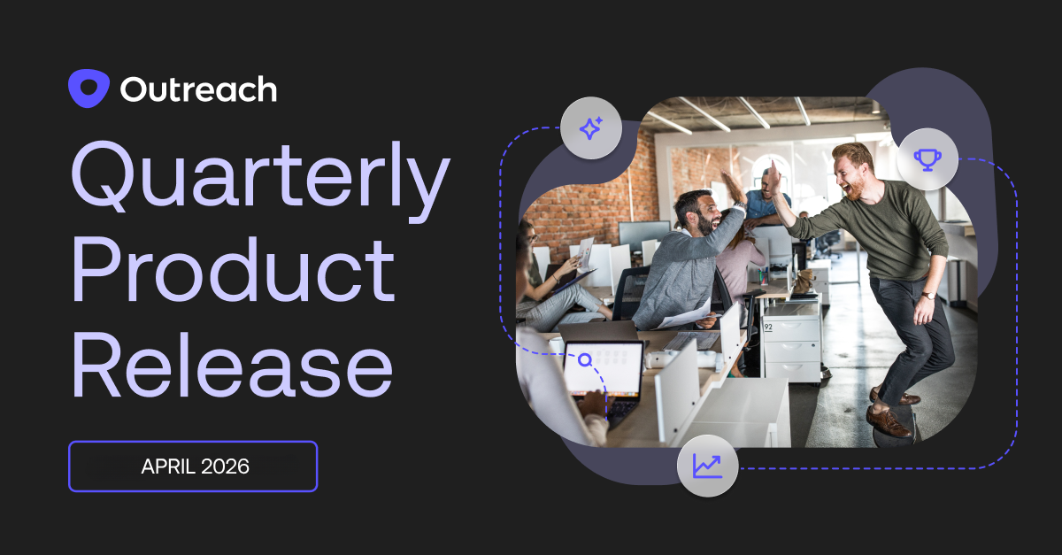 Outreach April 2026 Product Release: One Platform to Act, Scale, and Control