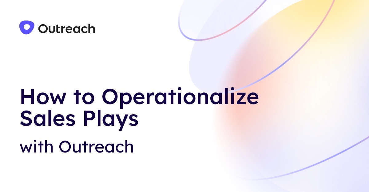 How to Operationalize Sales Plays with Outreach