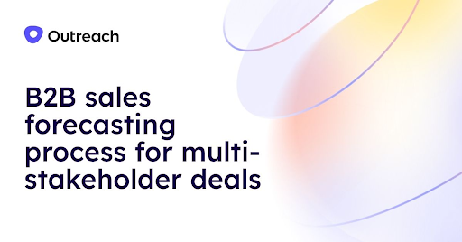 B2B sales forecasting process for multi-stakeholder deals