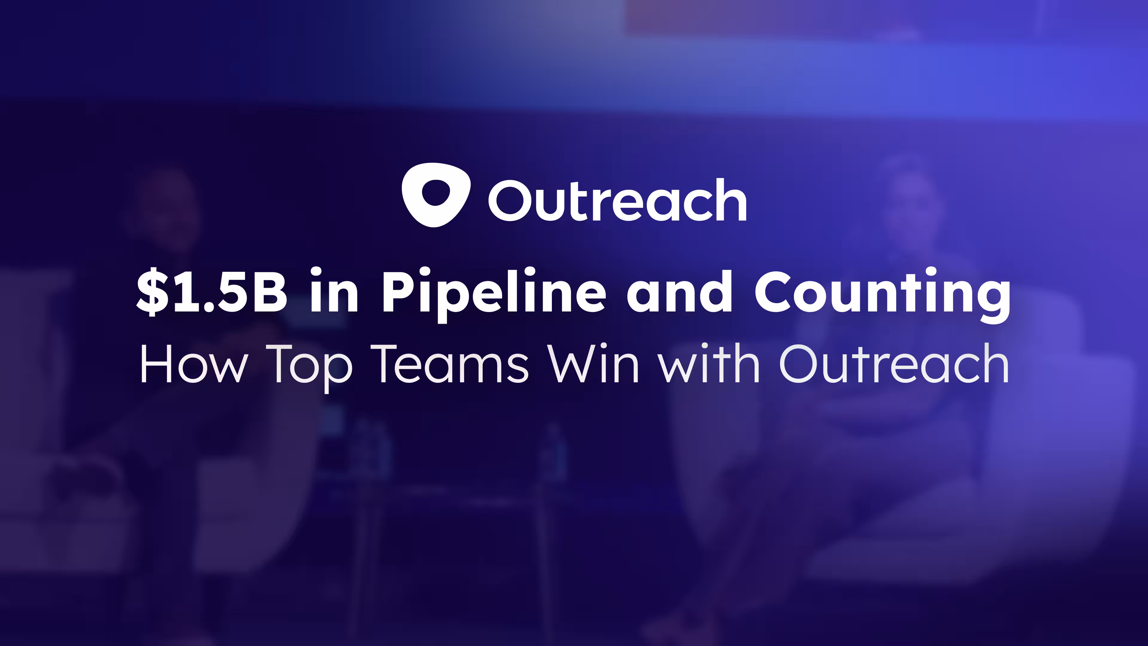 $1.5B in Pipeline and Counting: How Top Teams Win with Outreach
