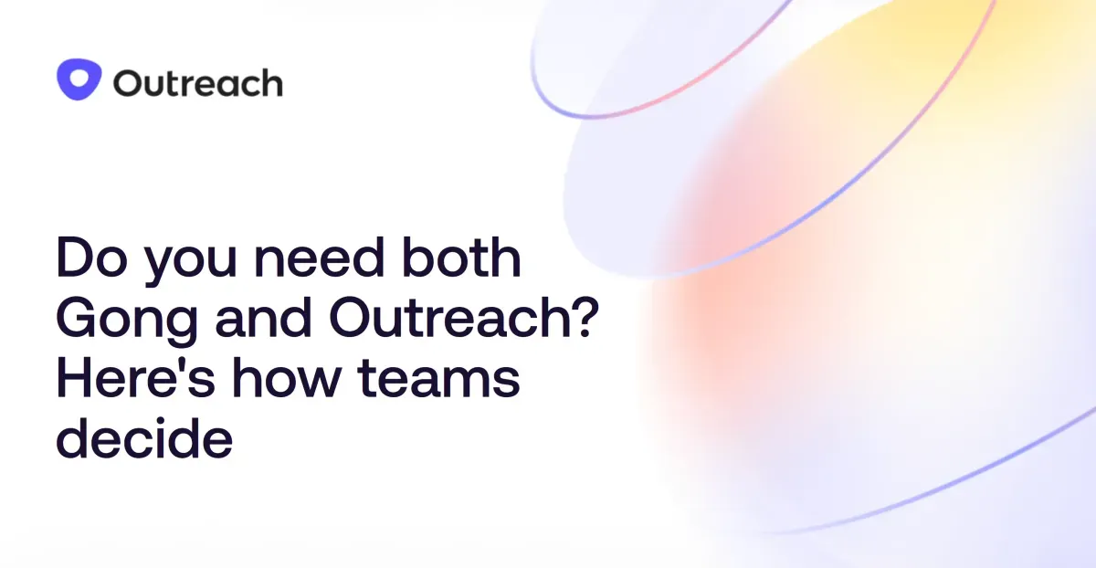 Do you need both Gong and Outreach? Here’s how teams decide