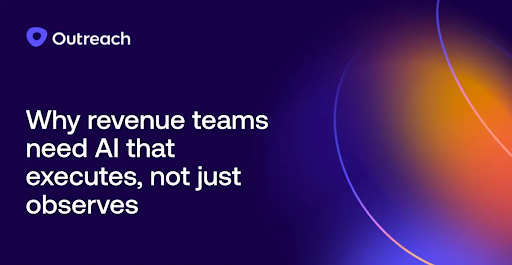 Why revenue teams need AI that executes, not just observes