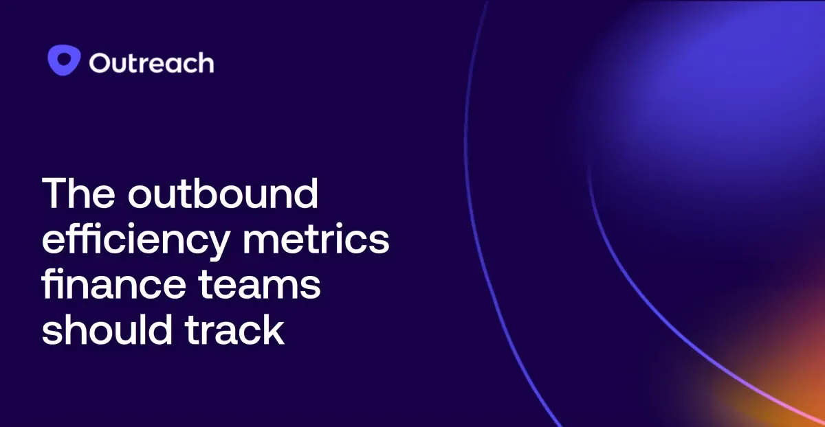 The outbound efficiency metrics finance teams should track