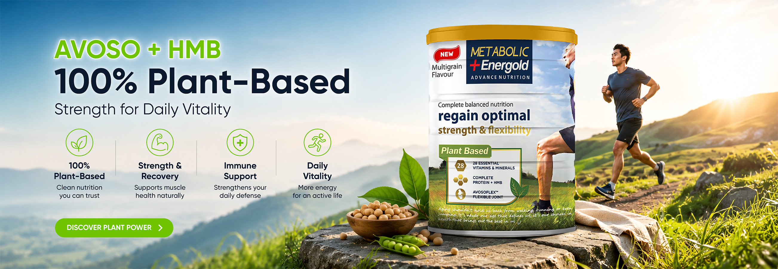 A clean and energetic promotional banner for Metabolic+ Energold Plant Based nutrition featuring a young man jogging through a green outdoor landscape beside the product container. The visual highlights plant-based strength and vitality with the message “AVOSO + HMB 100% Plant-Based” and “Strength for Daily Vitality.” The product is presented as a complete balanced nutrition formula designed to support optimal strength, flexibility, and active living, enriched with plant-based protein, HMB, Hyamax® for flexible joints, and 28 essential vitamins and minerals.