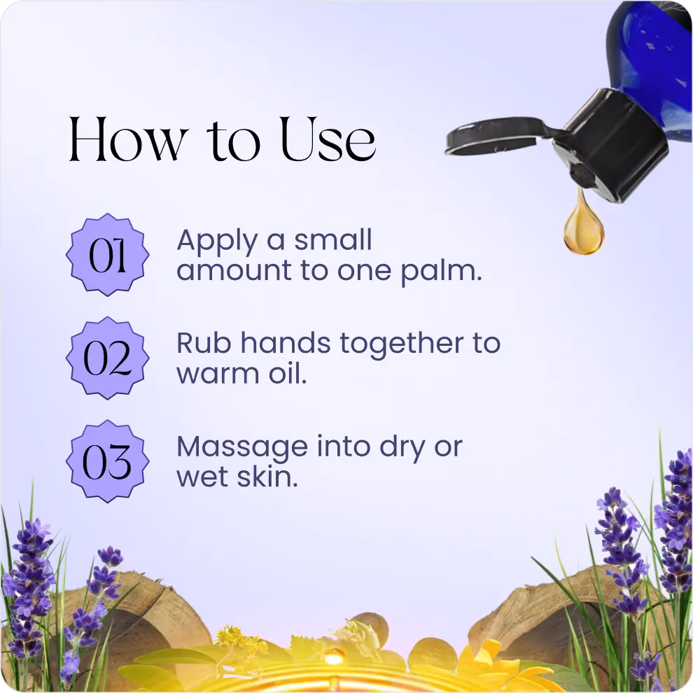 Instructions for using oil: apply a small amount to palm, rub hands to warm, massage into skin.