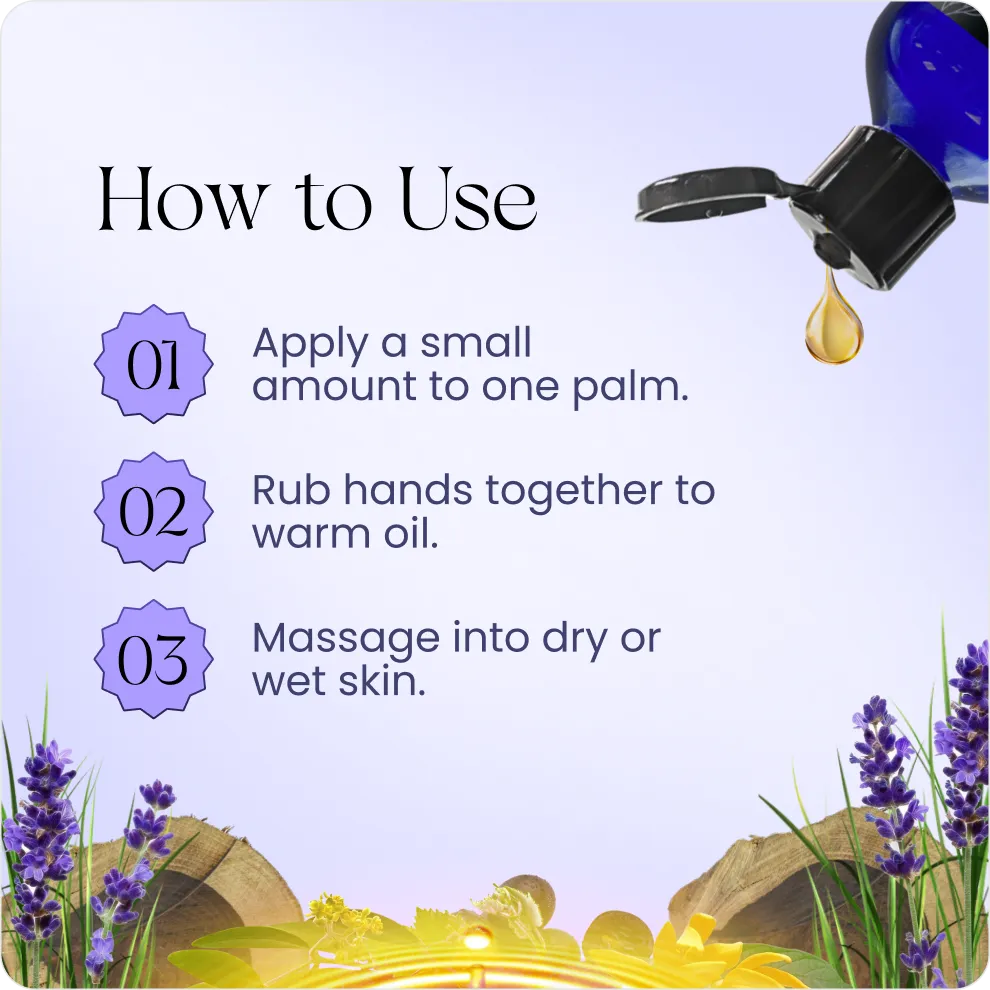 Instructions for using oil: apply a small amount to palm, rub hands to warm, massage into skin.