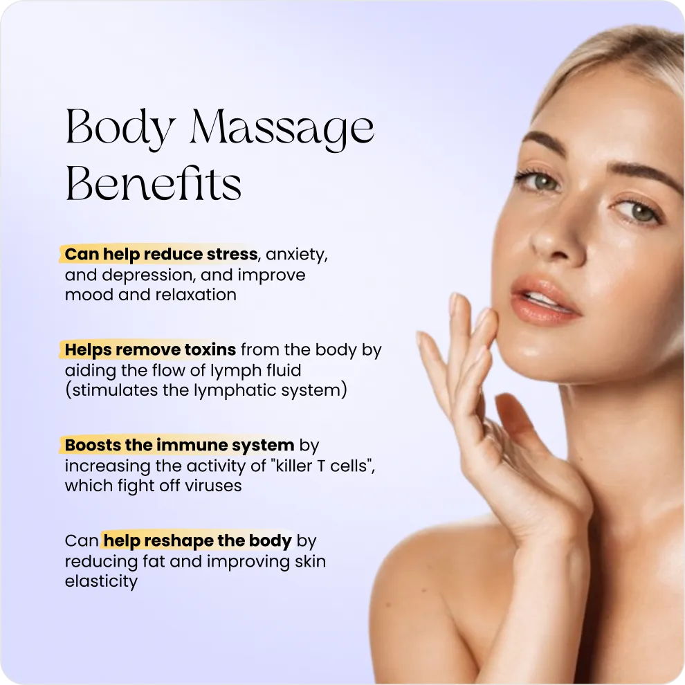 Body massage benefits: reduces stress, removes toxins, boosts immune system, reshapes body and skin.