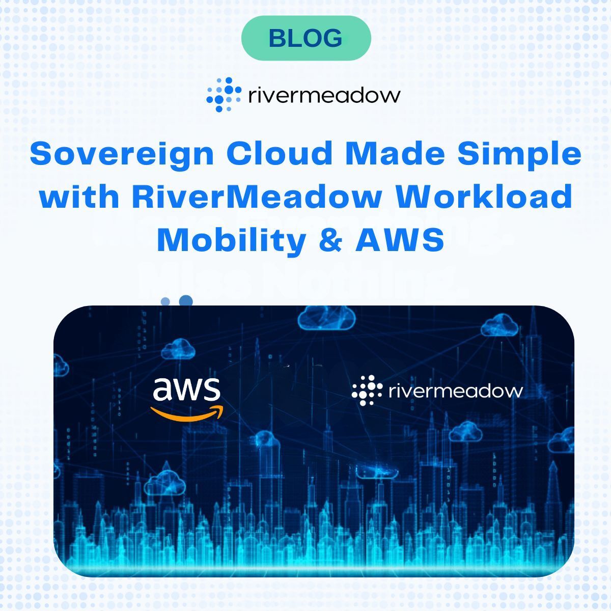 Sovereign Cloud Made Simple with RiverMeadow Workload Mobility & AWS