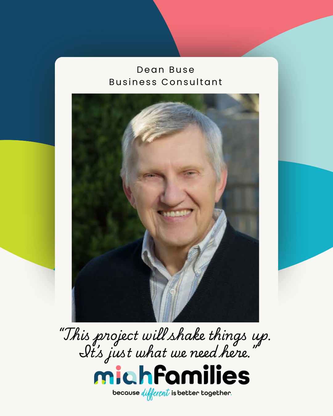 Portrait of Dean Buse, a smiling older man with gray hair wearing a dark sweater over a striped shirt, identified as a business consultant, with a quote about a project and the Miafh Families logo below.