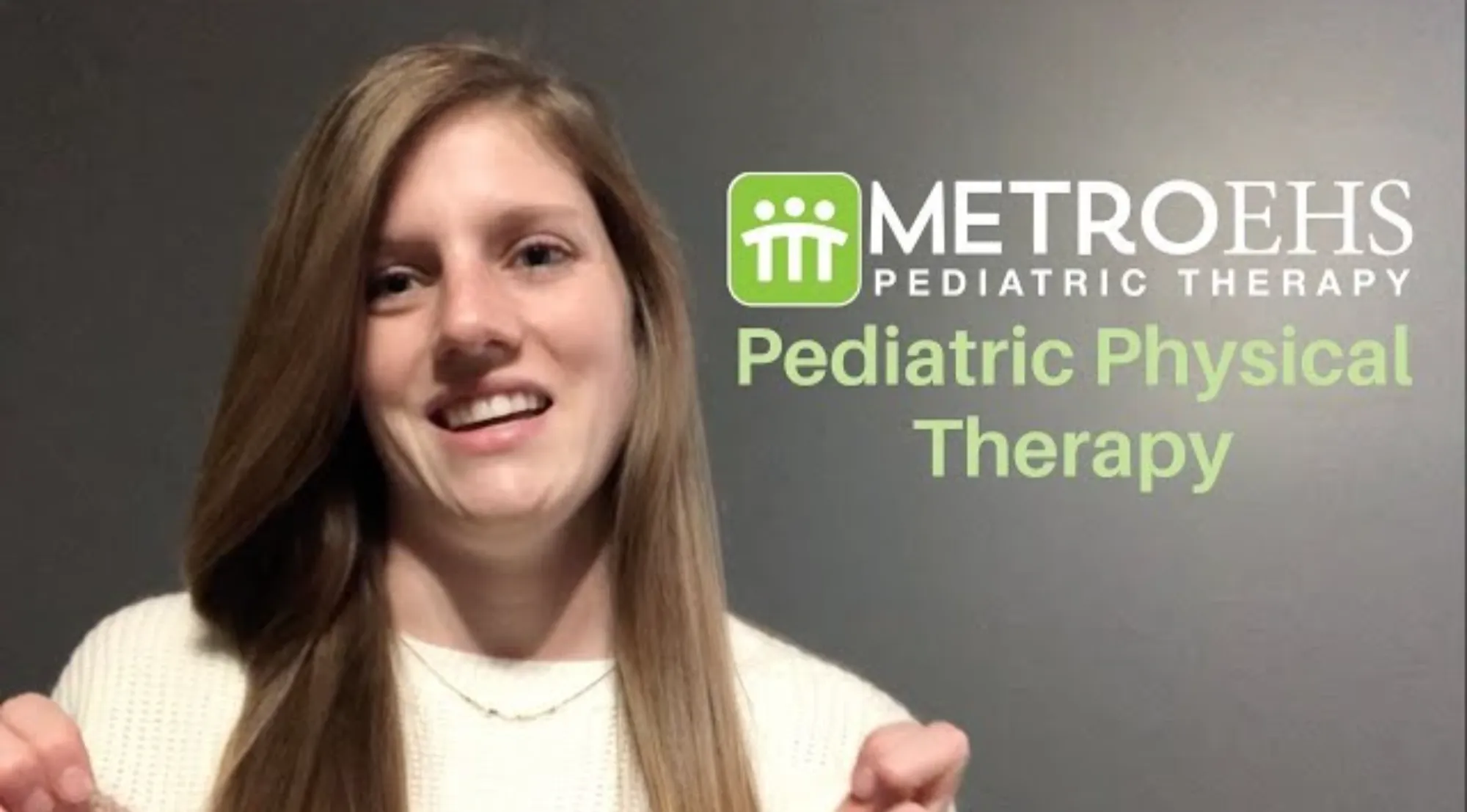 Smiling woman with long light brown hair wearing a white sweater, with MetroEHS Pediatric Therapy logo and text Pediatric Physical Therapy on gray background.