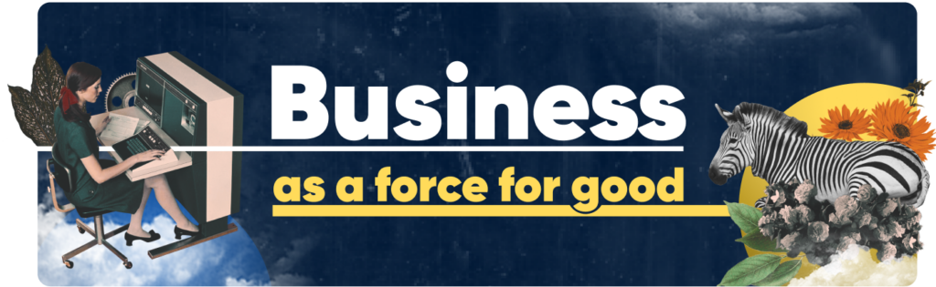 Image showing text: Business as a force for good.